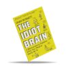 The Idiot Brain